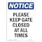 Signmission OSHA Notice, 7" Height, Please Keep Gate Closed At All Times Sign, 7" X 5", Portrait OS-NS-D-57-V-17477 - alternate 1